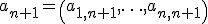 a_{n+1} = \left( a_{1,n+1}, \ldots, a_{n, n+1}\right)